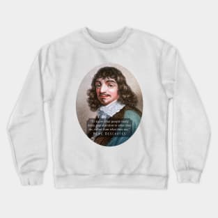 René Descartes portrait and quote: To know what people really think, pay attention to what they do, rather than what they say. Crewneck Sweatshirt